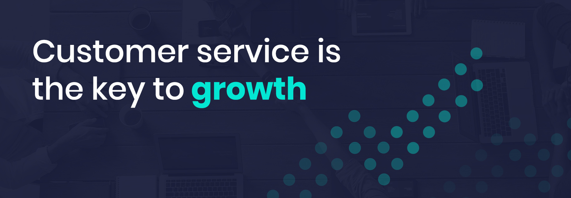 Customer service is the key to growth